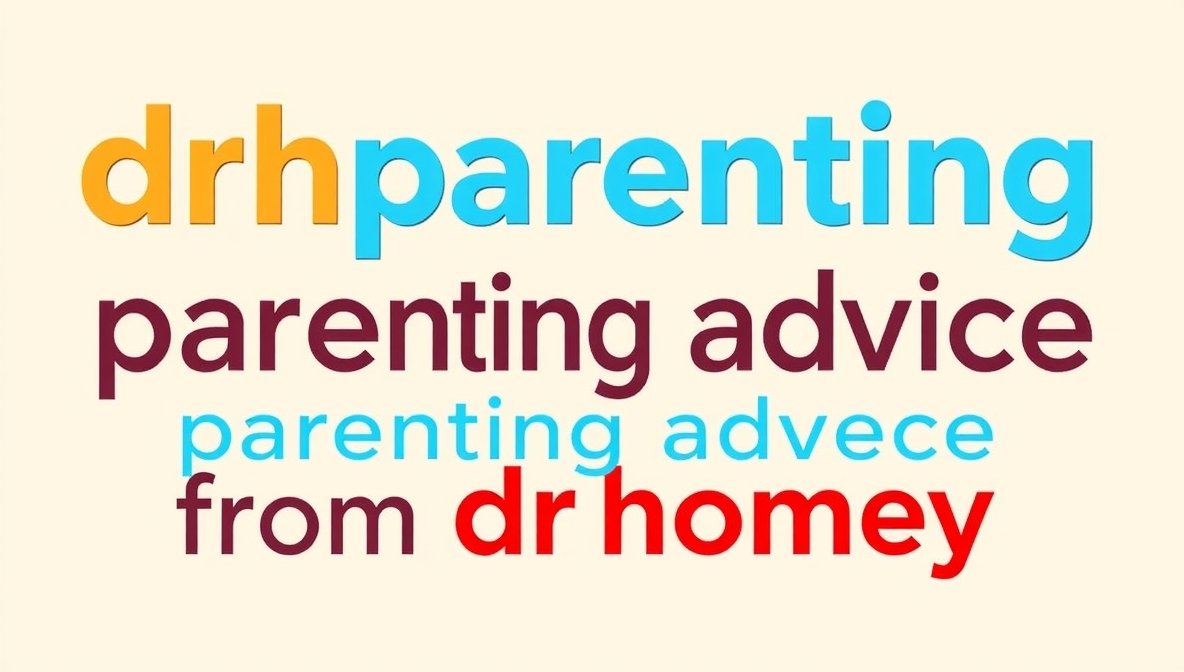 drhparenting parenting advice from drhomey
